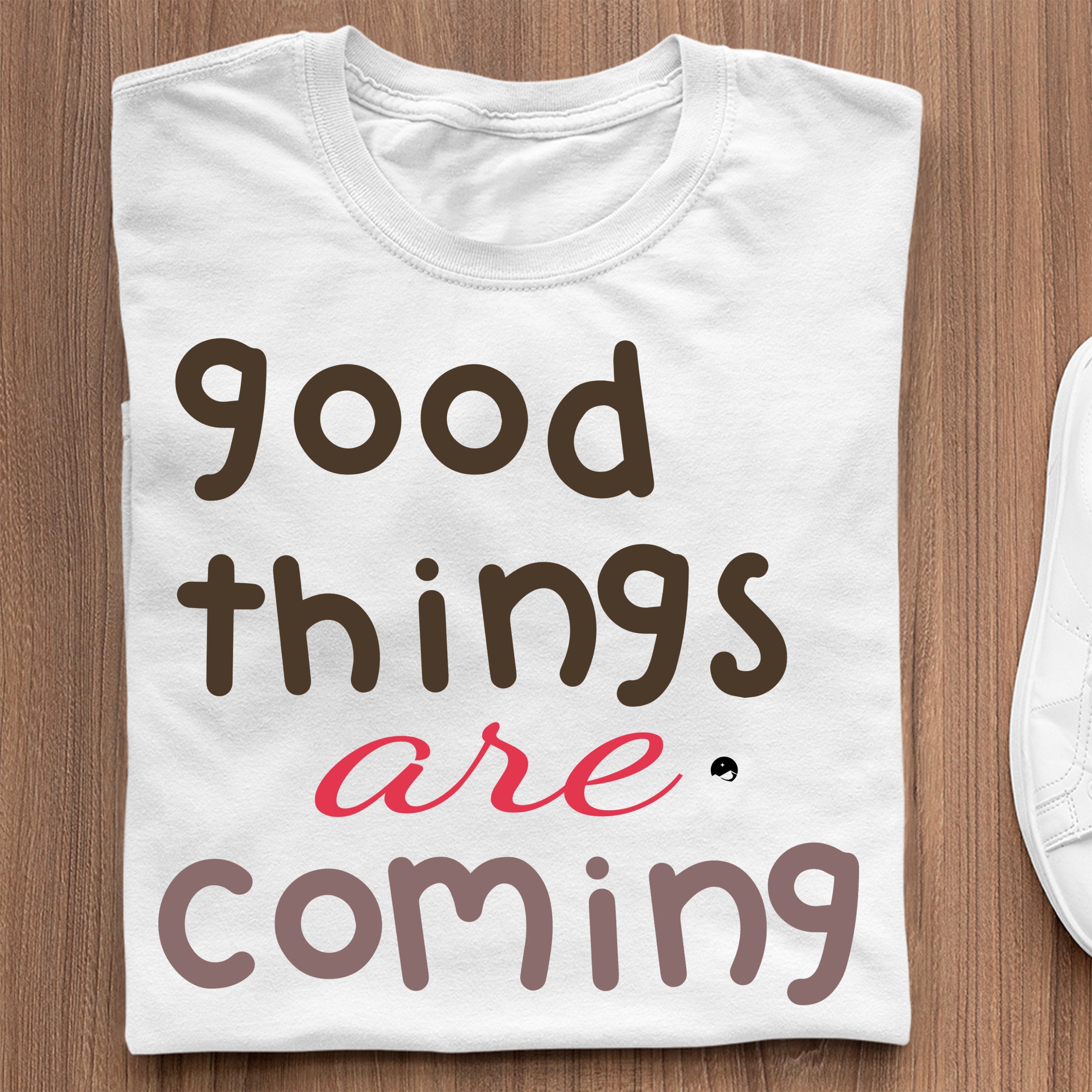 T-Shirt Good Things Are Coming