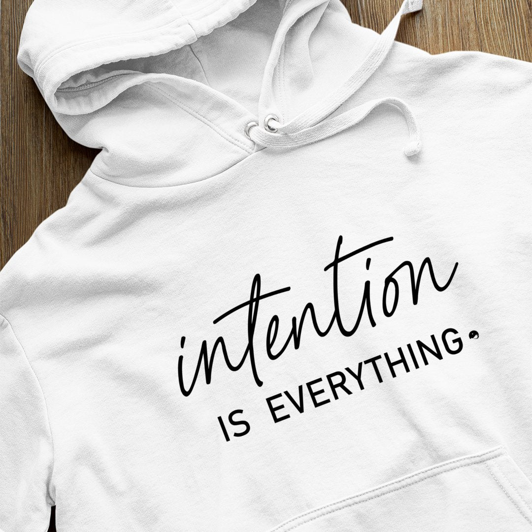 Hoodie Unisex Intention Is Everything