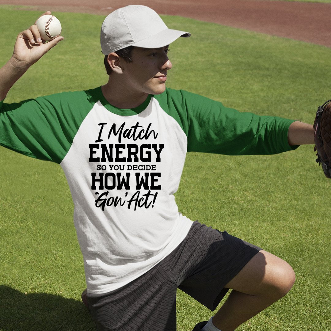 Unisex Sleeve Baseball Tee I Match Energy So You Decide How We Gon' Act