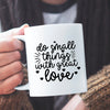 Mug Do Small Things With Great Love