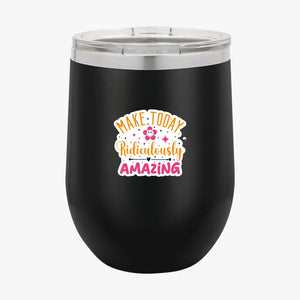 Wine Tumbler Make Today Ridiculously Amazing