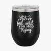 Wine Tumbler You Never Fail Until You Stop Trying