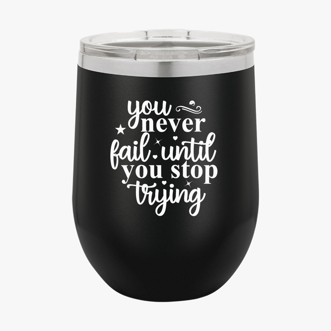 Wine Tumbler You Never Fail Until You Stop Trying