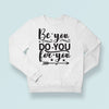 Sweatshirt Unisex Be You Do You For You