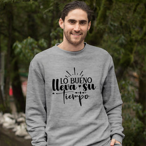 Sweatshirt Unisex Lo Bueno Lleva Su Tiempo