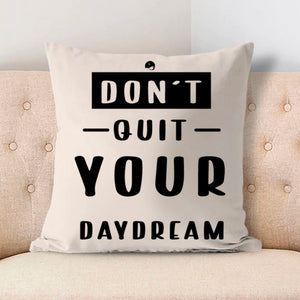 Pillow Case Don't Quit Your Daydream