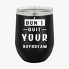 Wine Tumbler Don't Quit Your Daydream