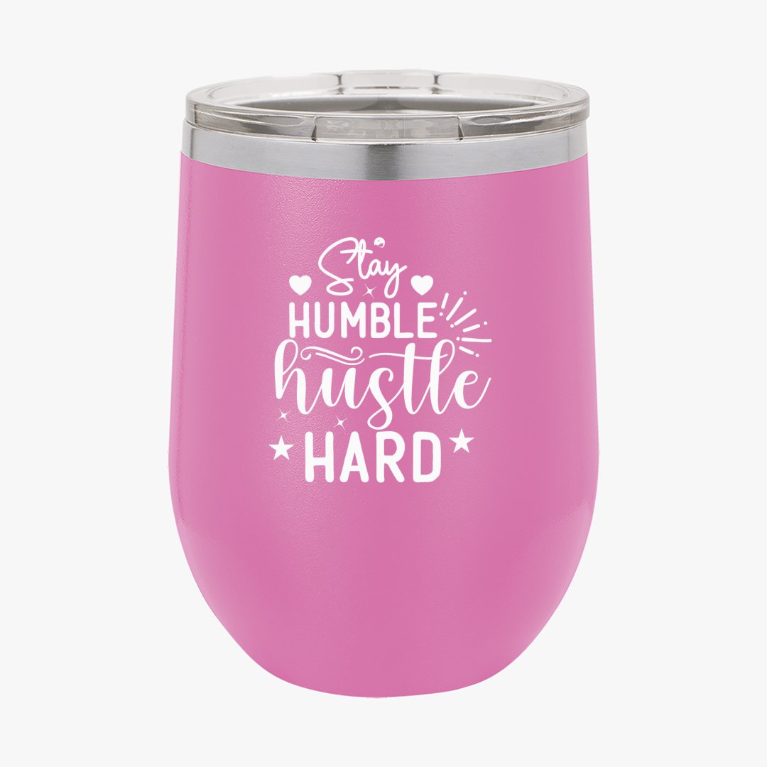 Wine Tumbler Stay Humble Hustle Hard