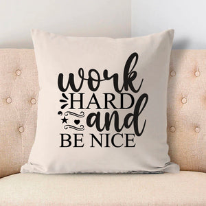 Pillow Case Work Hard And Be Nice