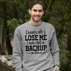 Sweatshirt Unisex Choose Me Or Lose Me I Am Not A Backup