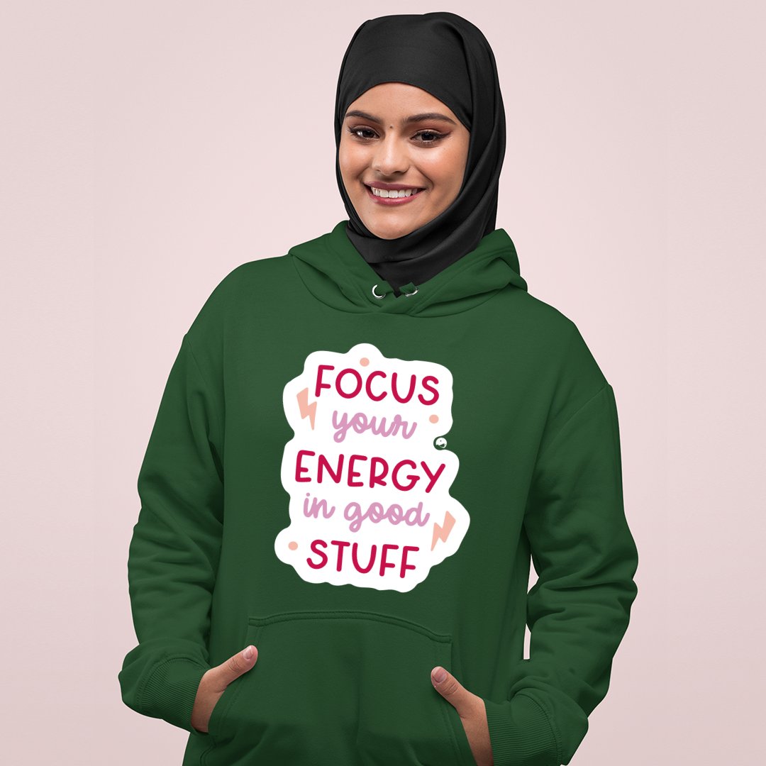 Hoodie Unisex Focus Your Energy In Good Stuff