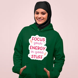 Hoodie Unisex Focus Your Energy In Good Stuff