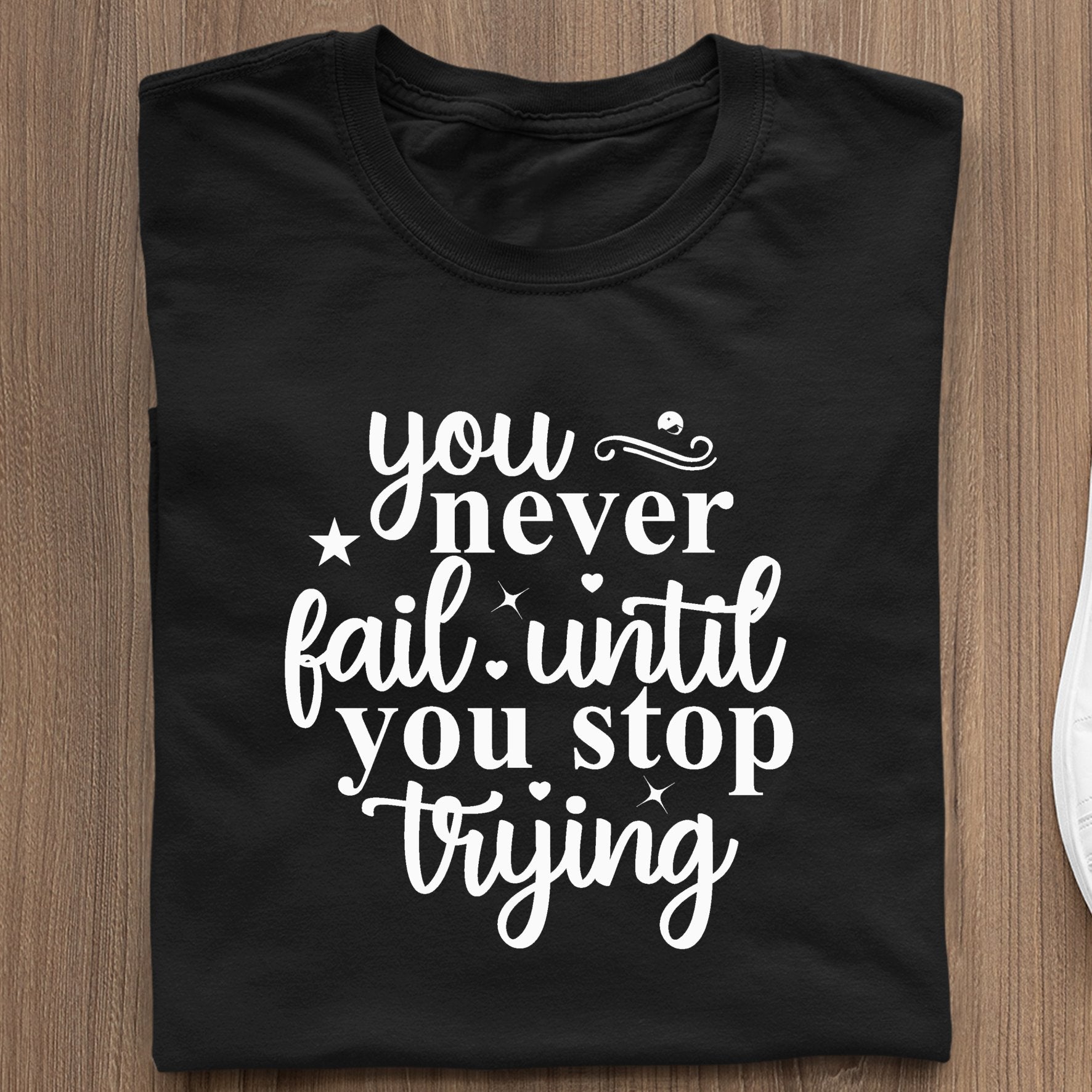 T-Shirt You Never Fail Until You Stop Trying