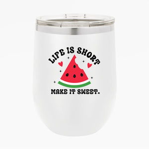 Wine Tumbler Life Is Short Make It Sweet