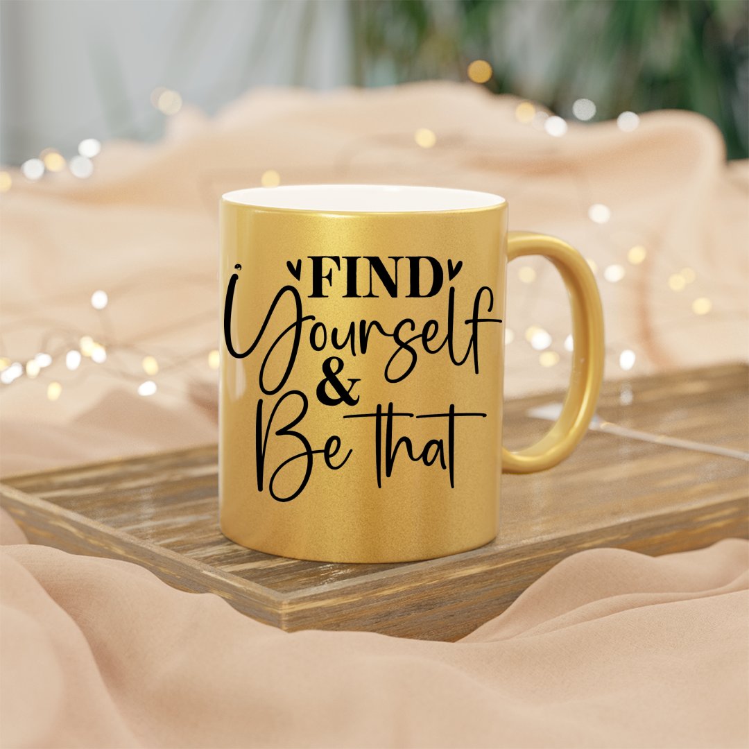 Mug Find Yourself & Be Than