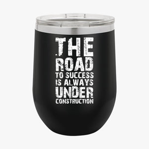 Wine Tumbler The Road To Success Is Always Under Construction