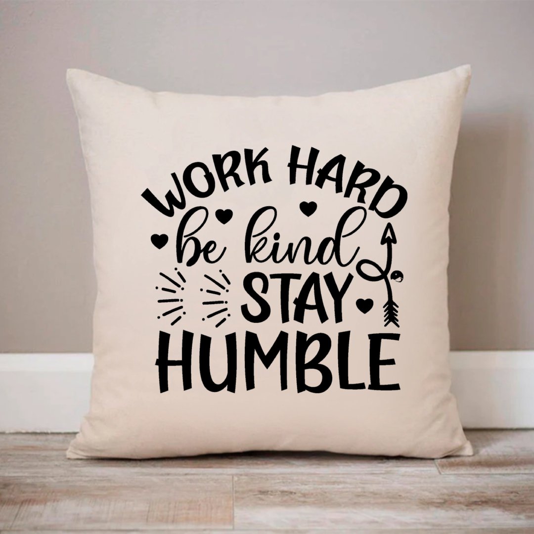 Pillow Case Work Hard Be Kind Stay Humble