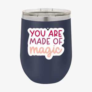 Wine Tumbler You Are Made Of Magic