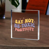 Acrylic Glass Say Not Be Toxic Positivity