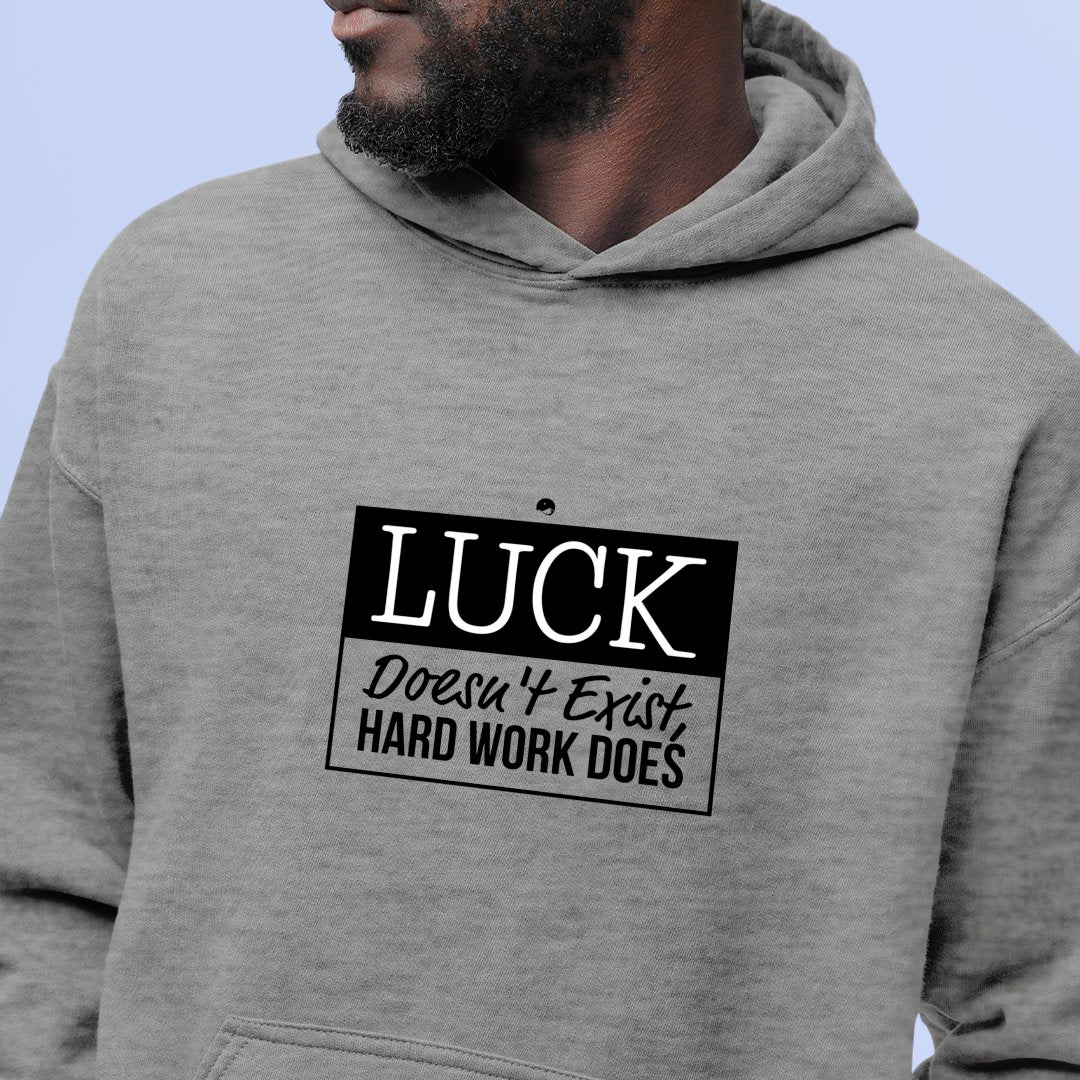 Hoodie Unisex Luck Doesn't Exist, Hard Work Does