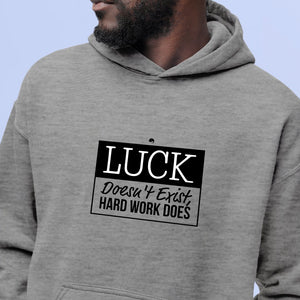 Hoodie Unisex Luck Doesn't Exist, Hard Work Does