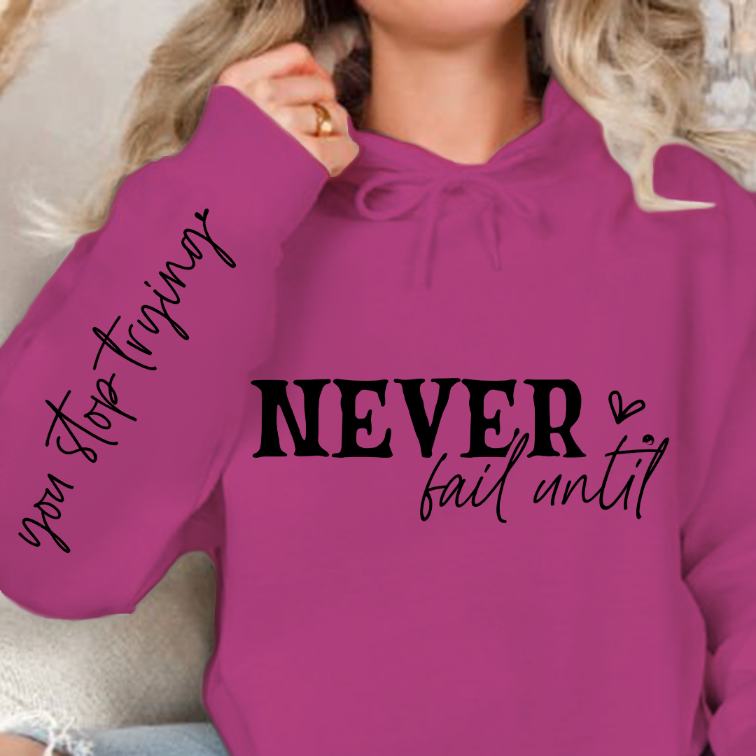 Hoodie Unisex Never Fail Until You Stop Trying Front